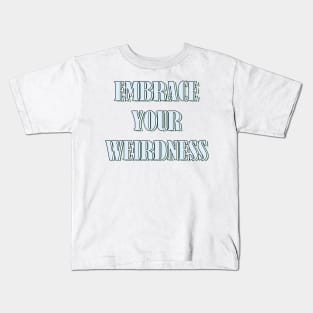 Embrace your weirdness Kids T-Shirt